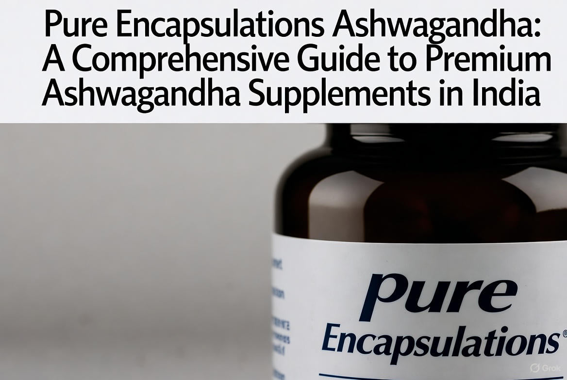 Pure Encapsulations Ashwagandha A Comprehensive Guide to Premium Ashwagandha Supplements in India